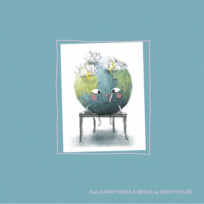 From Earth Takes a Break by Emily House