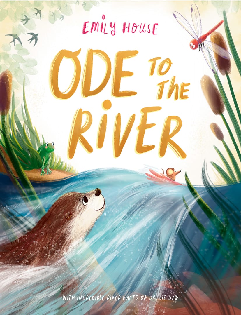 Ode to the River a picture book written and illustrated by Emily House